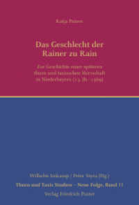 Die Geschichte der Rainer zu Rain : Zur Geschichte einer sp&auml;teren thurn und taxisschen Herrschaft in Niederbayern (13. Jh.-1569) (Thurn und Taxis Studien - Neue Folge .11) （2018. 164 S. 233 mm）