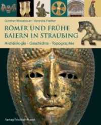 Römer und frühe Baiern in Straubing : Archäologie - Geschichte - Topographie (Archäologie in Bayern) （2022. 248 S. durchg. farbig bebildert. 264 mm）