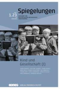 Kind und Gesellschaft (I) : Spiegelungen. Zeitschrift für deutsche Kultur und Geschichte Südosteuropas (Spiegelungen 1/2023) （2023. 255 S. 28 Textabb. und Grafiken. 233 mm）
