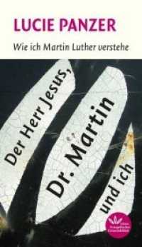 Der Herr Jesus, Dr. Martin und ich : Wie ich Martin Luther verstehe （2014. 142 S. 190 mm）