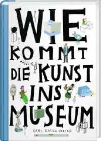 Wie kommt die Kunst ins Museum? : Über die Arbeit von Museen und Galerien （2017. 72 S. m. zahlr. farb. Illustr. 34 cm）