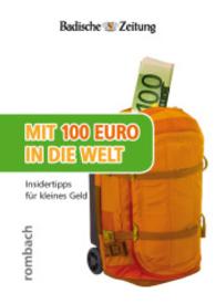 Mit 100 Euro in die Welt - Insidertipps für kleines Geld （2015. 80 S. m. zahlr. Farbabb. 148 mm）