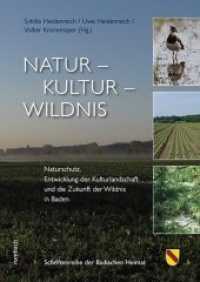 Natur - Kultur - Wildnis : Naturschutz, Entwicklung der Kulturlandschaft und die Zukunft der Wildnis in Baden (Schriftenreihe der Badischen Heimat Bd.13) （2018. 264 S. m. zahlr. Farbabb. 24 cm）