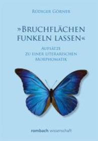 "Bruchflächen funkeln lassen" : Aufsätze zu einer literarischen Morphomatik （2014. 410 S. 224 mm）