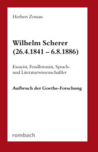 Wilhelm Scherer (26.4.1841 - 6.8.1886) : Essayist, Feuilletonist, Sprach- und Literaturwissenschaftler Aufbruch der Goethe-Forschung （3., überarb. Aufl. 2015. 114 S. 210 mm）