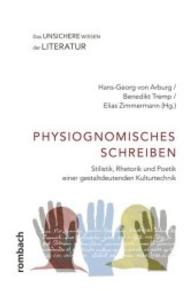 Physiognomisches Schreiben : Stilistik, Rhetorik und Poetik einer gestaltdeutenden Kulturtechnik (Das unsichere Wissen der Literatur .3) （2016. 294 S. 225 mm）