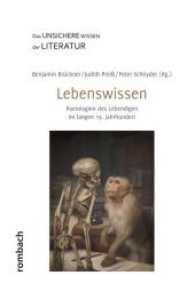 Lebenswissen : Poetologien des Lebendigen im langen 19. Jahrhundert (Das unsichere Wissen der Literatur .4) （2018. 228 S. 326 mm）