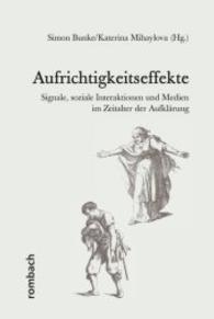 Aufrichtigkeitseffekte : Signale, soziale Interaktionen und Medien im Zeitalter der Aufklärung （294 S. 22.4 cm）