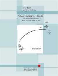 Prelude - Sarabande - Boure_e : from the Cello Suites III & V (BWV 1009 & 1011). Posaune und Klavier. （2015. 20 S. 303 mm）