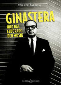 Ginastera und das Eldorado der Musik : Argentiniens Nationalkomponist im Kontext der hispanoamerikanischen Kunstmusik und der europäischen Moderne （2017. 220 S. m. Fotos. 240 mm）