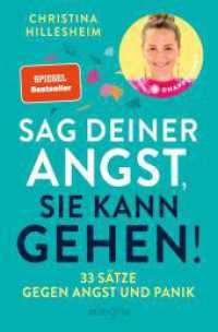 Sag deiner Angst, sie kann gehen! : 33 S&auml;tze gegen Angst und Panik | Der Spiegel-Bestseller, der erkl&auml;rt, wie man &Auml;ngste &uuml;berwinden kann （5. Aufl.）