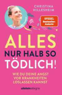 Alles nur halb so t&ouml;dlich! : Wie du deine Angst vor Krankheiten loslassen kannst （1. Auflage）