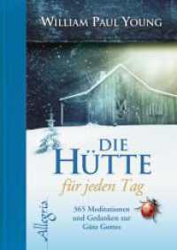 DIE HÜTTE für jeden Tag : 365 Meditationen und Gedanken zur Güte Gottes （Auflage. 2012. 384 S. m. Illustr. 195.00 mm）