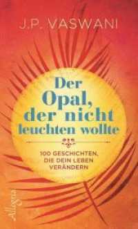 Der Opal, der nicht leuchten wollte : 100 Geschichten, die dein Leben verändern （1. Auflage. 2018. 256 S. 195.00 mm）