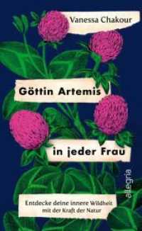 Göttin Artemis in jeder Frau : Entdecke deine innere Wildheit mit der Kraft der Natur | Eine einzigartige Verbindung von Neuer Weiblichkeit und der Heilkraft der Pflanzen