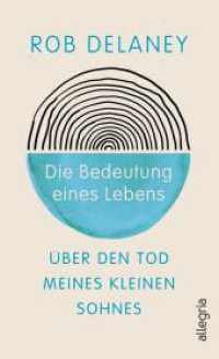 Die Bedeutung eines Lebens : Über den Tod meines kleinen Sohnes | Comedian Rob Delaney schreibt über die Kraft der Liebe im Angesicht des Todes （Auflage. 2024. 208 S. 195.00 mm）
