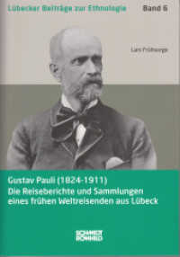 Gustav Pauli (1824-1911) : Die Reiseberichte und Sammlungen eines frühen Weltreisenden aus Lübeck (Lübecker Beiträge zur Ethnologie .6) （2018. 296 S. 207 Abb. 24 cm）