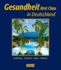 Gesundheit First Class in Deutschland : Kurkliniken, Kur- und Wellnesshotels, Kurbäder （1., Aufl. 2007. 208 S. zahlr. farb. Abb. 26.5 cm）
