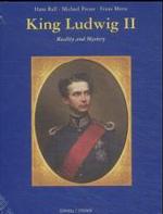 King Ludwig II : Reality and Mystery