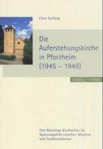 Die Auferstehungskirche in Pforzheim (1945 - 1948) : Otto Bartnings Kirchenbau Im Spannungsfeld Zwischen Moderne Und Traditionalismus