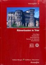 Romerbauten in Trier : Porta Nigra, Basilika, Amphitheater, Barbarathermen, Thermen Am Viehmarkt, Kaiserthermen, Basilika, Dom Und Liebfrauenkirche, R