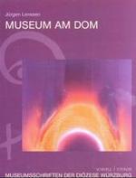 Museum Am Dom : Voraussetzungen Und Grundlagen Eines Kirchlichen Museums (Museumsschriften D. Diozese Wurzburg)