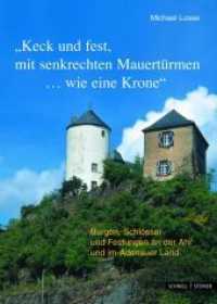 'Keck und fest, mit senkrechten Mauertürmen . . . wie eine Krone' : Burgen, Schlösser und Festungen an der Ahr und im Adenauer Land （2008. 192 S. 20 SW-Abb., 70 Farbabb. 21 x 148 cm）
