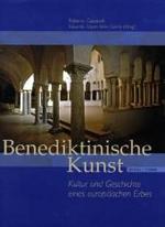 Benediktinische Kunst : Kultur Und Geschichte Eines Europaischen Erbes