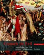 Cranach Im Exil : Aschaffenburg Um 1540: Zuflucht - Schatzkammer - Residenz （2ND）