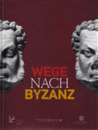 Wege nach Byzanz : Katalog zur Ausstellung im Landesmuseum Mainz, 2012. Hrsg. v. Römisch-Germanischen Zentralmuseum (Römisch Germanisches Zentralmuseum) （2011. 354 S. 25 SW-Abb., 221 Farbabb. 28 cm）