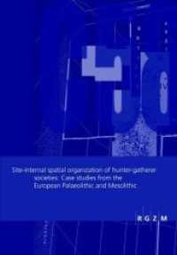 Site-internal spatial organization of hunting-gatherer societies: Case studies from the European Palaeolothic and Mesoli (Römisch Germanisches Zentralmuseum / Römisch-Germanisches Zentralmuseum - Tagungen 12) （2012. 284 S. 18 Farbabb., 146 SW-Abb., 18 Tabellen. 297 cm）