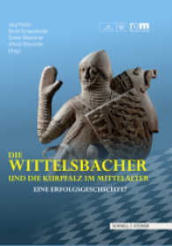 Die Wittelsbacher Und Die Kurpfalz Im Mittelalter : Eine Erfolgsgeschichte?