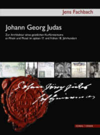 Johann Georg Judas (um 1655-1726) : Zur Architektur eines geistlichen Kurfürstentums an Rhein und Mosel im späten 17. und frühen 18. Jahrhundert （2013 672 S. 354 schw.-w. Abb. 280 mm）