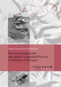 Raumnutzungsmuster des späten Jungpaläolithikums in Oelknitz (Thüringen) : Die Siedlungsstrukturen 1-3 (Römisch Germanisches Zentralmuseum / Monographien des Römisch-Germanischen Zentralmuseums 105) （2013. 594 S. 49 Farbabb., 255 SW-Abb. 30 cm）