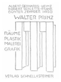 Walter Prinz : Räume, Plastik, Malerei, Grafik （2013. 104 S. 37 Farbabb., 32 SW-Abb. 28 cm）