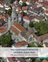 Das Konstanzer M&uuml;nster Unserer Lieben Frau : 1000 Jahre Kathedrale - 200 Jahre Pfarrkirche （2013. 468 S. 14 SW-Abb., 436 Farbabb. 31 cm）