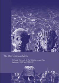 The Mediterranean Mirror : Cultural Contacts in the Mediterranean Sea between 1200 and 750 B.C. (Römisch Germanisches Zentralmuseum / Römisch-Germanisches Zentralmuseum - Tagungen 20) （2015. 336 p. 52 SW-Abb., 34 Farbabb. 297 cm）