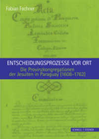 Entscheidungsprozesse vor Ort : Die Provinzkongregationen der Jesuiten in Paraguay (1608-1762) (Jesuitica 20) （2015. 356 S. 7 SW-Abb. 24 cm）