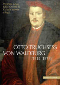 Otto Truchsess von Waldburg (1514-1573) : erscheint zugleich als: Jahrbuch des Historischen Vereins Dillingen an der Donau, 115. Jahrgang 2014 (Jesuitica 21) （2016. 240 S. 13 SW-Abb., 19 Farbabb. 24 cm）