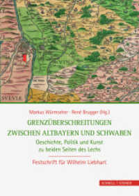 Grenzüberschreitungen zwischen Altbayern und Schwaben : Geschichte, Politik und Kunst zu beiden Seiten des Lechs. Festschrift für Wilhelm Liebhart （2016. 512 S. 23 Farbabb., 82 SW-Abb. 24 cm）