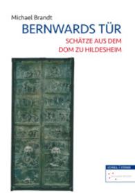 Bernwards Tür : Schätze aus dem Dom zu Hildesheim (Schätze aus dem Dom zu Hildesheim Bd.3) （2. Aufl. 2016. 120 S. 95 Farbabb., 8 SW-Abb. 21 cm）