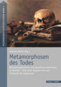 Metamorphosen des Todes : Bestattungskulturen und Jenseitsvorstellungen im Wandel - Vom alten Ägypten bis zum Friedwald der Gegenwart (Regensburger Klassikstudien 2) （2016. 224 S. 32 Farbabb., 19 SW-Abb. 24 cm）