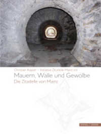 Mauern, Wälle und Gewölbe : Die Zitadelle von Mainz （2021. 416 S. 28 cm）