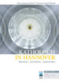 Katholisch in Hannover : Menschen - Geschichten - Lebenswelten (Quellen und Studien zur Geschichte und Kunst im Bistum Hildesheim .11) （2019. 480 S. 107 schw.-w. u. 102 farb. Abb. 240 mm）