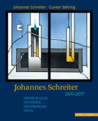 Johannes Schreiter 2011 - 2017 : Werke in Glas, Entwürfe, Zeichnungen, Texte （2018. 176 S. 78 Farbabb., 54 SW-Abb. 30 cm）
