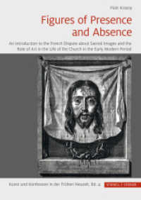 Figures of Presence and Absence : An Introduction to the French Dispute about Sacred Images and the Role of Art in the Life of the Church in the Early Modern Period (Kunst und Konfession in der Fr&uuml;hen Neuzeit .4) （2019. 216 S. 43 SW-Abb. 24 cm）