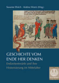 Geschichte vom Ende her denken : Endzeitentwürfe und ihre Historisierung im Mittelalter (Forum Mittelalter, Studien .15) （2019. 448 S. 85 Farbabb., 48 SW-Abb. 24 cm）