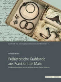 Prähistorische Grabfunde aus Frankfurt am Main : Eine Bestandsaufnahme von den Anfängen bis zum Zweiten Weltkrieg （2021. 328 S. 119 SW-Abb., 120 Farbabb., 76 Tabellen. 28 cm）