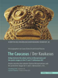 The Caucasus / Der Kaukasus Bridge between the urban centres in Mesopotamia and the Pontic steppes in the 4th and 3rd mi : Proceedings of the / Ergebnisse der Caucasus Conference, Frankfurt am Main 2018 （2021. 344 S. 180 Farbabb. 28 cm）