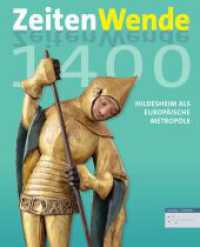 Zeitenwende 1400 : Hildesheim als europäische Metropole um 1400 （2019. 432 S. 13 schw.-w. u. 306 farb. Abb. 260 mm）